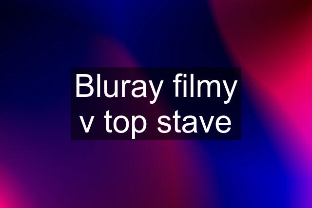 Bluray filmy v top stave