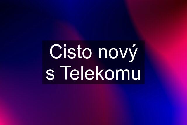 Cisto nový s Telekomu