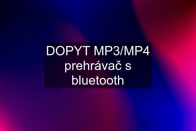 DOPYT MP3/MP4 prehrávač s bluetooth