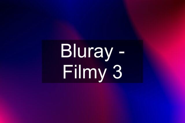 Bluray - Filmy 3