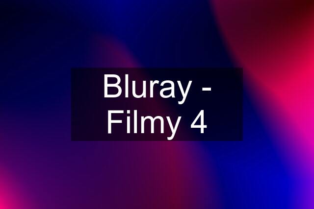 Bluray - Filmy 4