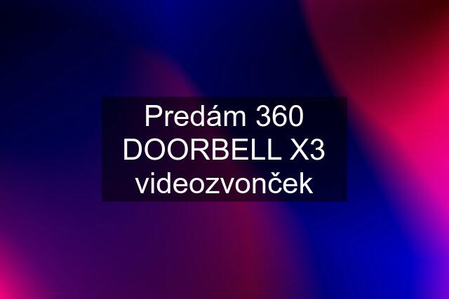 Predám 360 DOORBELL X3 videozvonček
