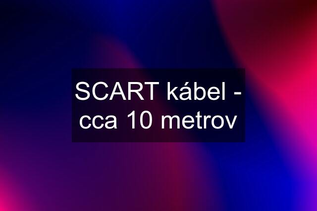 SCART kábel - cca 10 metrov