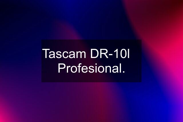 Tascam DR-10l    Profesional.