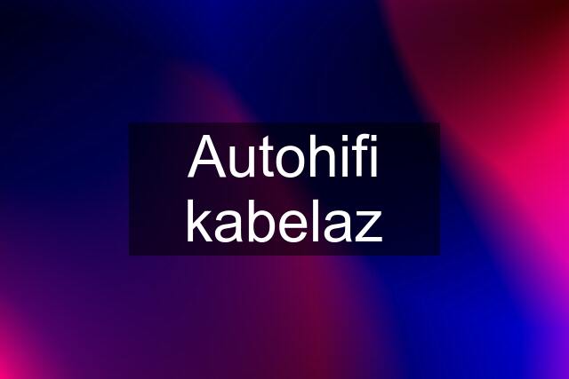 Autohifi kabelaz