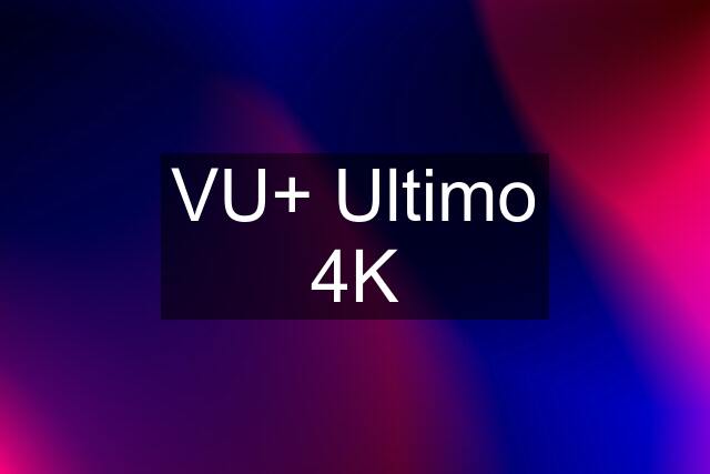 VU+ Ultimo 4K