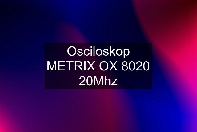 Osciloskop METRIX OX 8020 20Mhz