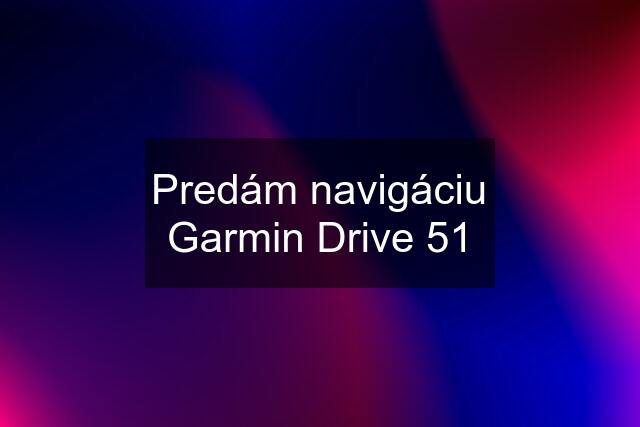 Predám navigáciu Garmin Drive 51