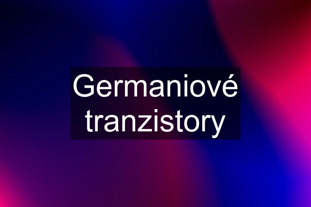 Germaniové tranzistory