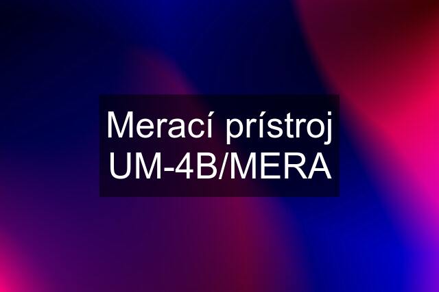 Merací prístroj UM-4B/MERA