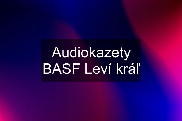 Audiokazety BASF Leví kráľ