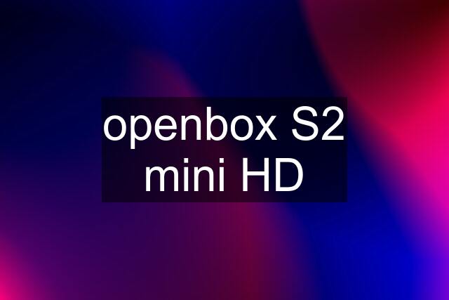 openbox S2 mini HD