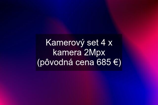 Kamerový set 4 x kamera 2Mpx (pôvodná cena 685 €)