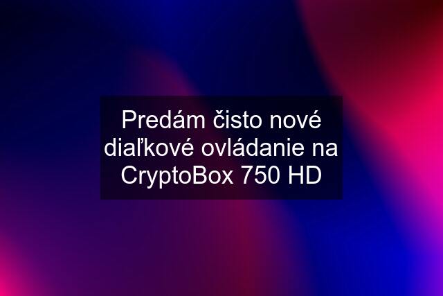 Predám čisto nové diaľkové ovládanie na CryptoBox 750 HD