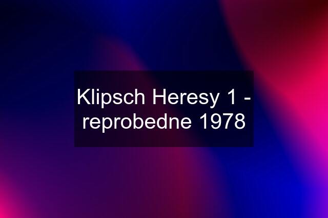 Klipsch Heresy 1 - reprobedne 1978
