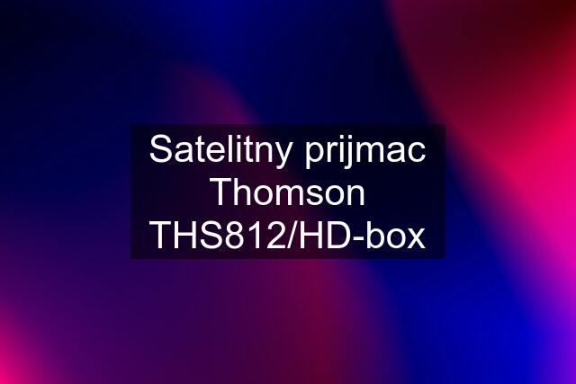 Satelitny prijmac Thomson THS812/HD-box