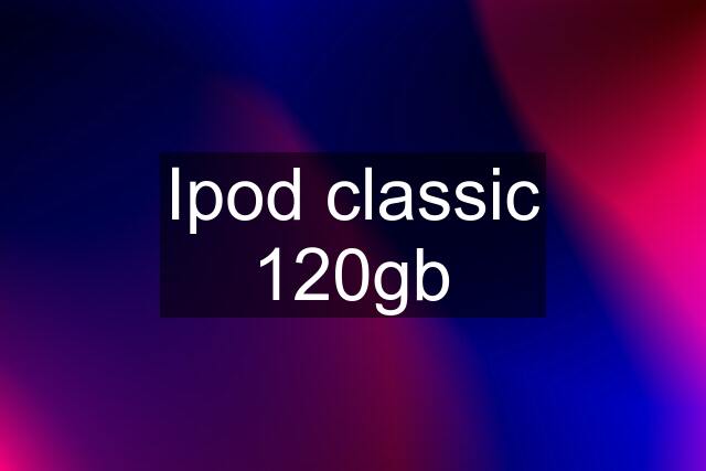 Ipod classic 120gb