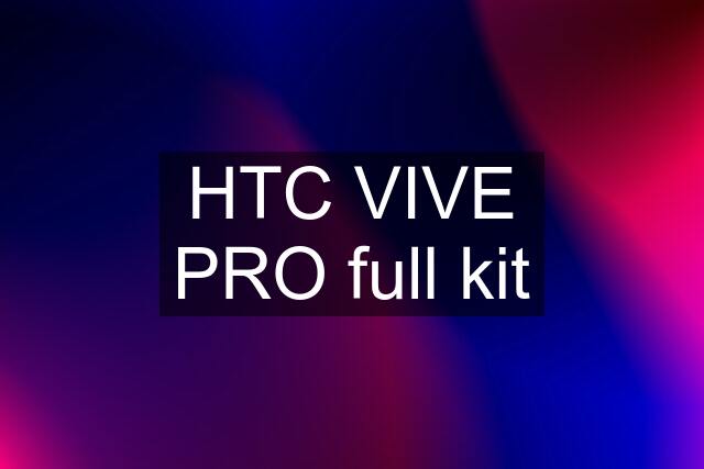 HTC VIVE PRO full kit