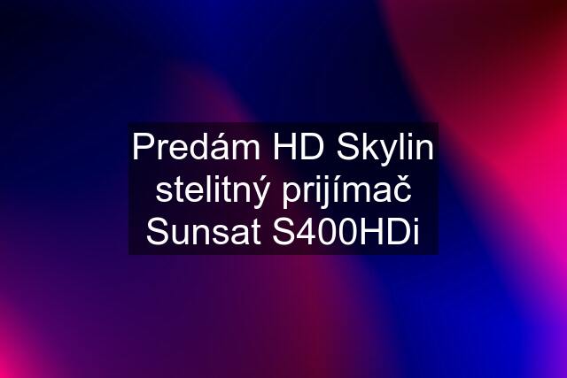 Predám HD Skylin stelitný prijímač Sunsat S400HDi