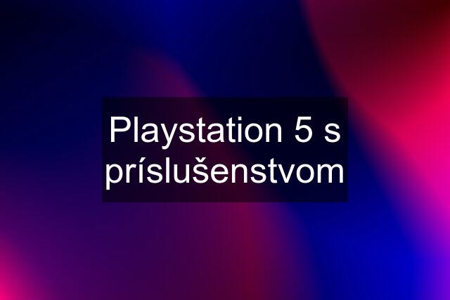 Playstation 5 s príslušenstvom