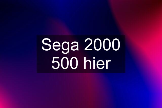 Sega 2000 500 hier