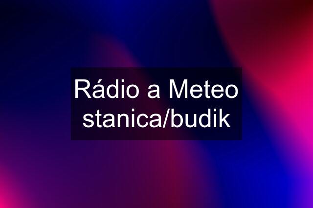 Rádio a Meteo stanica/budik