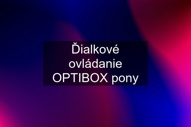 Ďialkové ovládanie OPTIBOX pony