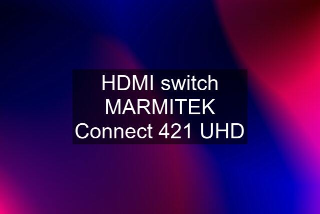 HDMI switch MARMITEK Connect 421 UHD