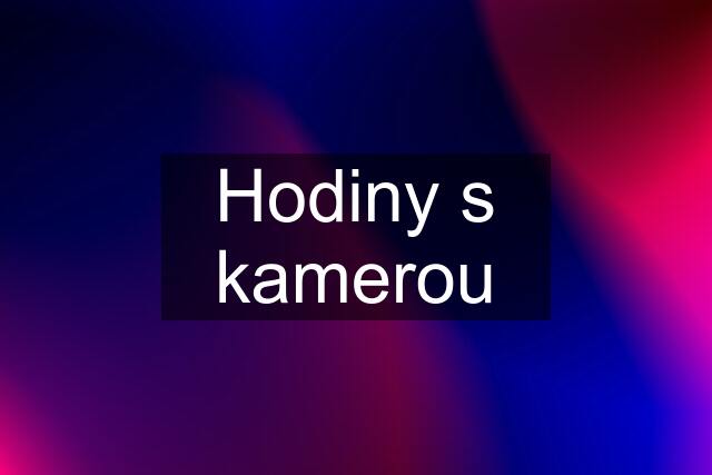 Hodiny s kamerou