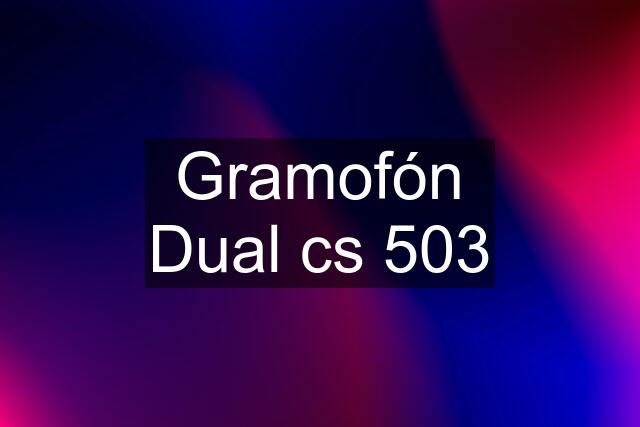 Gramofón Dual cs 503