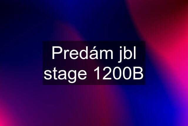 Predám jbl stage 1200B