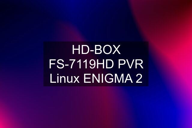 HD-BOX FS-7119HD PVR Linux ENIGMA 2