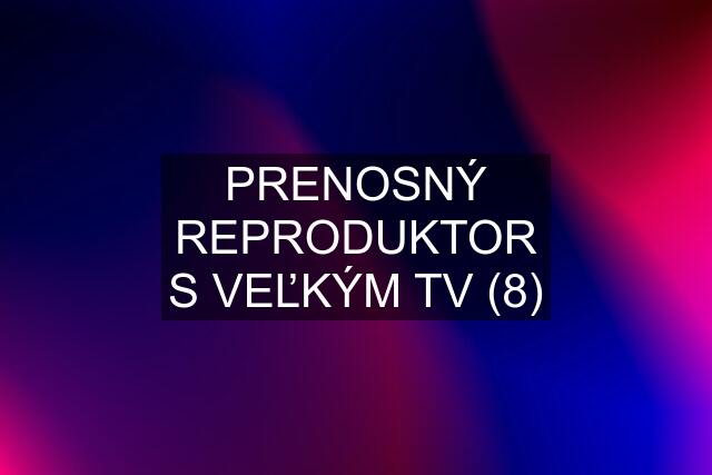 PRENOSNÝ REPRODUKTOR S VEĽKÝM TV (8)