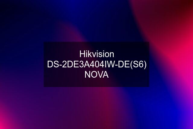 Hikvision DS-2DE3A404IW-DE(S6) NOVA