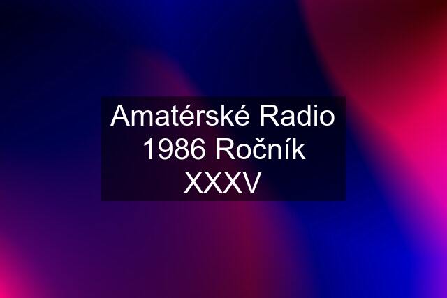 Amatérské Radio 1986 Ročník XXXV