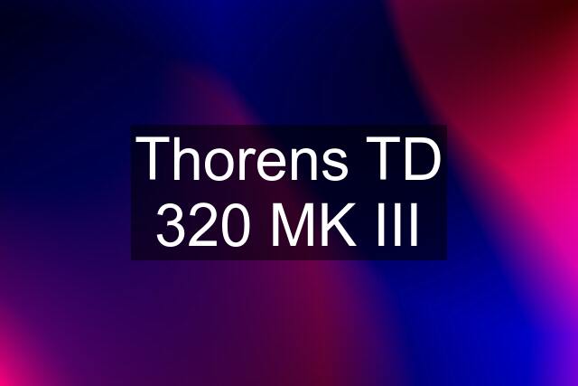 Thorens TD 320 MK III
