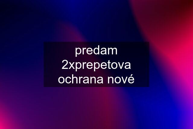 predam 2xprepetova ochrana nové