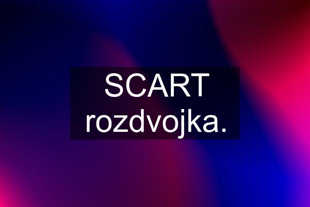 SCART rozdvojka.