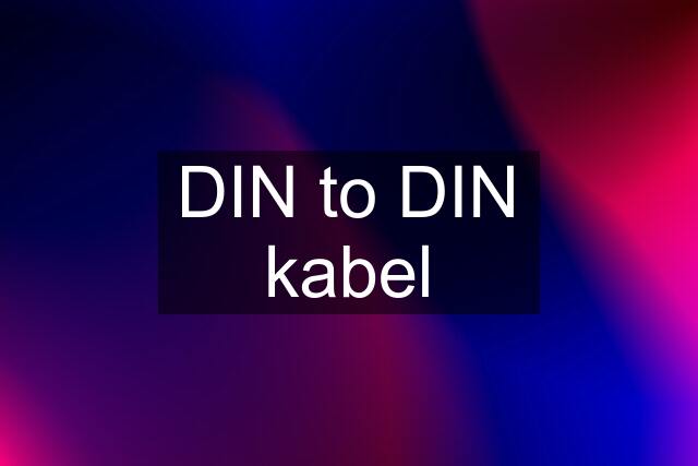 DIN to DIN kabel