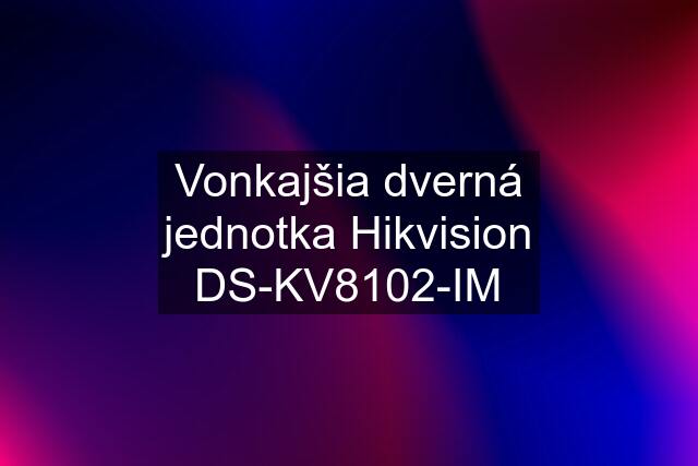 Vonkajšia dverná jednotka Hikvision DS-KV8102-IM