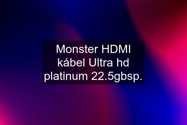 Monster HDMI kábel Ultra hd platinum 22.5gbsp.