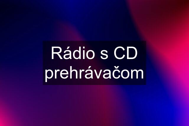 Rádio s CD prehrávačom