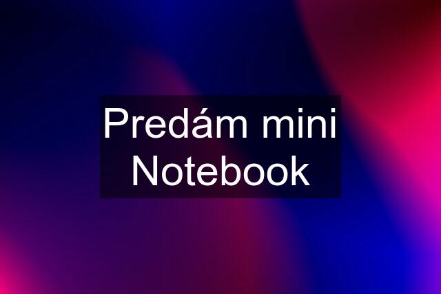 Predám mini Notebook