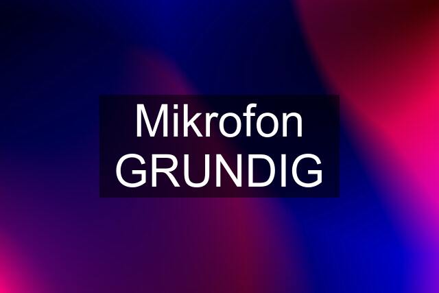 Mikrofon GRUNDIG