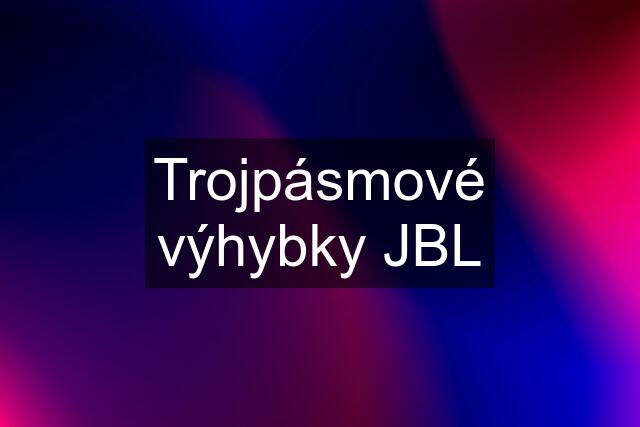 Trojpásmové výhybky JBL