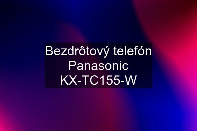 Bezdrôtový telefón Panasonic KX-TC155-W