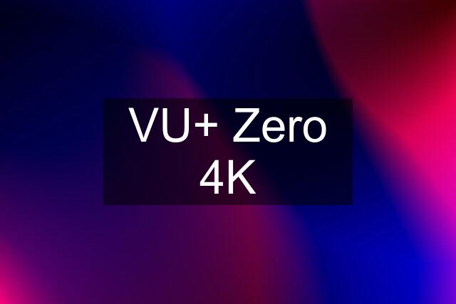 VU+ Zero 4K
