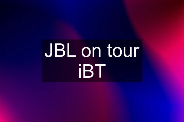 JBL on tour iBT