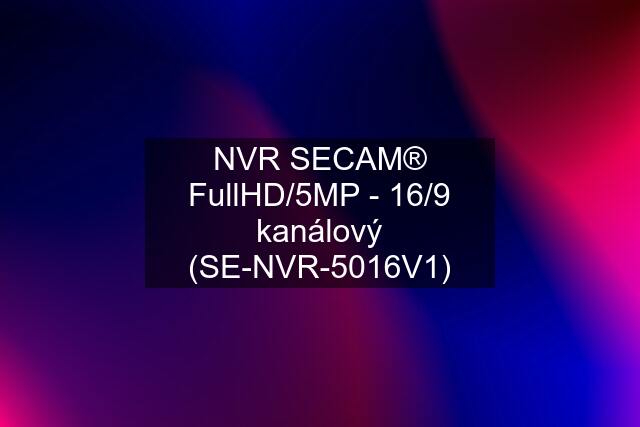 NVR SECAM® FullHD/5MP - 16/9 kanálový (SE-NVR-5016V1)