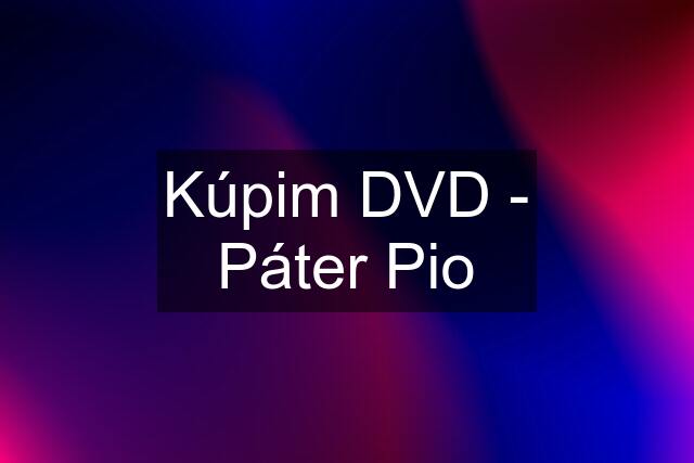 Kúpim DVD - Páter Pio